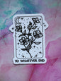 To Whatever End Bookish Sticker
