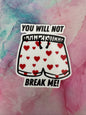 You will not break me